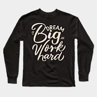 Dream Big Work Hard Long Sleeve T-Shirt